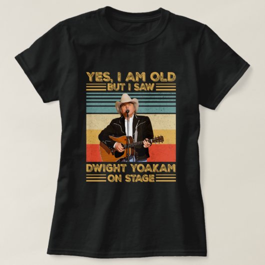Retro Ja, ich bin alt, aber ich sah Dwight Yoakam T-Shirt (Design vorne)