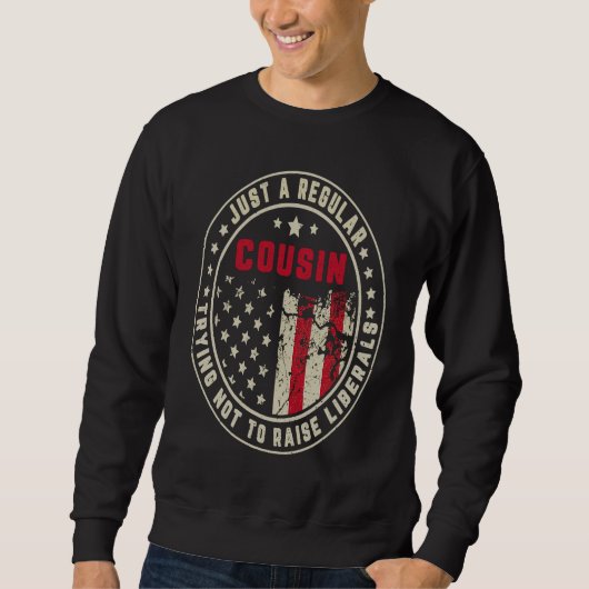 Retro Just A Regular Cousin Raise Liberals America Sweatshirt (Vorderseite)
