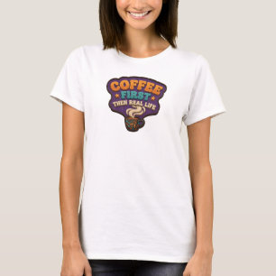 Retro KAFFEE ZUERST DANN ECHTES LEBEN Mode Kunst T-Shirt