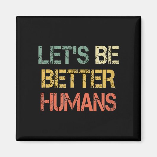 Retro Let's Be Better Humans Anti Bullying Motivat Magnet (Vorne)