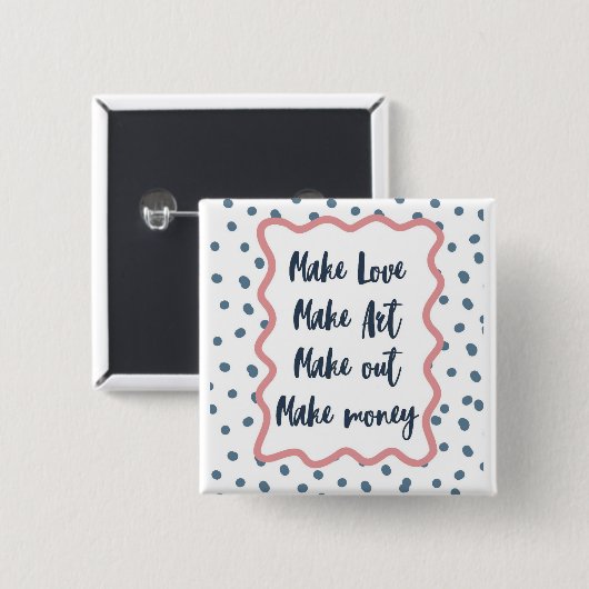 Retro-"Liebe machen, Kunst, rummachen, Geld verdie Button (Vorne & Hinten)