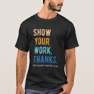 Retro-Mathematiklehrer, wenn Sie einfach Ihre Arbe T-Shirt