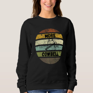 Retro more Cowbell Musical Instrument Sweatshirt