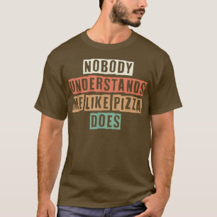 Retro Niemand versteht mich, wie Pizza es tut T-Shirt