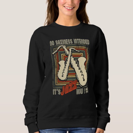 Retro No Saxiness Intended Jazz  Saxophone Saxopho Sweatshirt (Vorderseite)