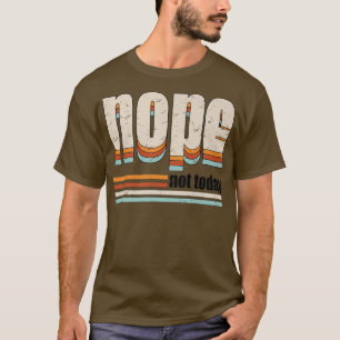 Retro Nope nicht heute lustige Motivation Sarcasti T-Shirt