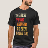 Retro Piping Engineer And Even Better Dad Father T-Shirt (Vorderseite)