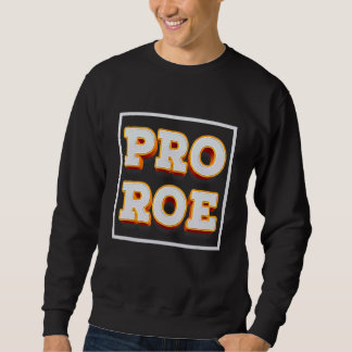 Retro Pro Roe Pro Choice Womens Rights Abortion Ri Sweatshirt