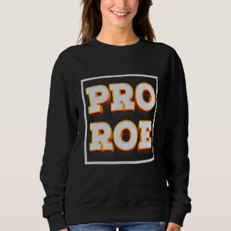Retro Pro Roe Pro Choice Womens Rights Abortion Ri Sweatshirt