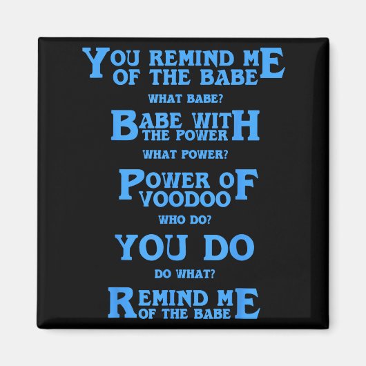Retro Quote You Remind Me Of The Babe Basic Funny Magnet (Vorne)
