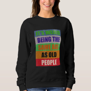 Retro Sarkastisch Es ist seltsam, genauso alt zu s Sweatshirt
