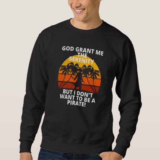Retro Serenity Prayer Don't Want To Be A Pirate So Sweatshirt (Vorderseite)