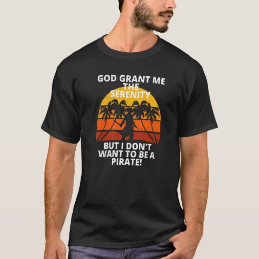 Retro Serenity Prayer Don't Want To Be A Pirate So T-Shirt (Vorderseite)