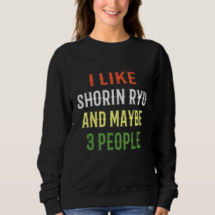 Retro Shorin Ryu Design I like Shorin Ryu und Mayb Sweatshirt