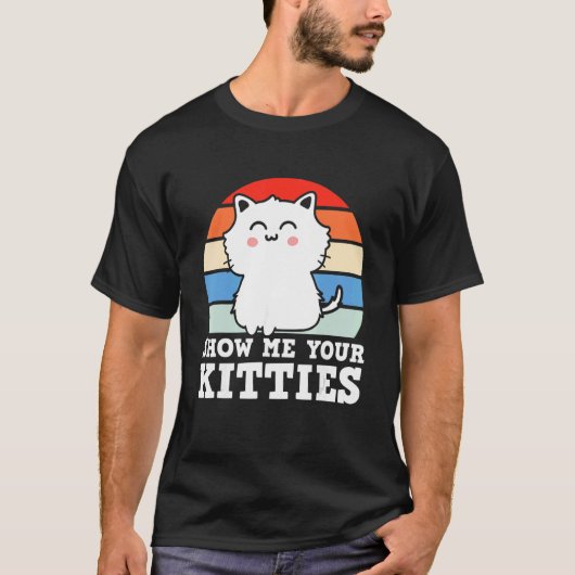 Retro Show Me Your Kitties   Kitten Cats   Pun T-Shirt (Vorderseite)