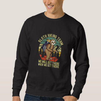 Retro sloth Hiking team we'll get there when we g Sweatshirt