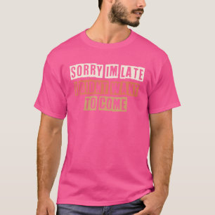 Retro Sorry I spate habe ich nicht Gewollt zu komm T-Shirt