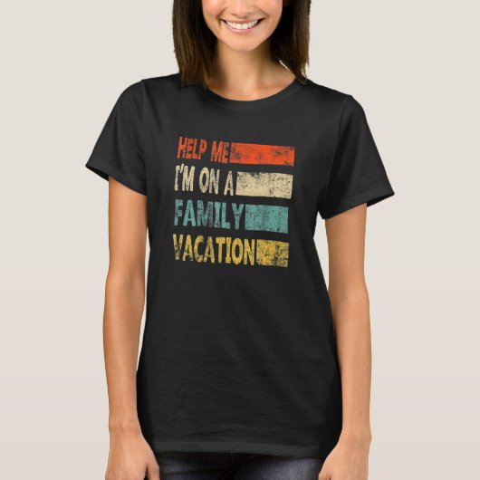 Retro Style Help Me I'm On A Family Vacation T-Shirt (Vorderseite)