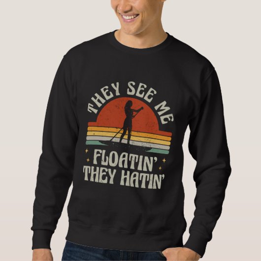 Retro SUP Paddle Boarding They See Me Floatin They Sweatshirt (Vorderseite)