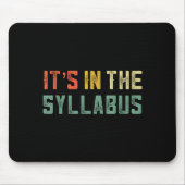 Retro Tenure Professor Its In The Syllabus College Mousepad (Vorne)
