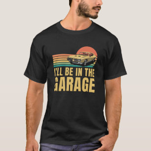Retro Vintag bin ich in der Garage, Autos Liebhabe T-Shirt