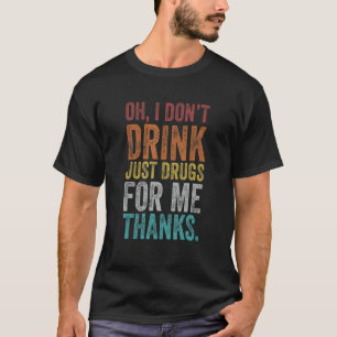 Retro Vintag Oh, ich trinke nicht nur Drogen für m T-Shirt