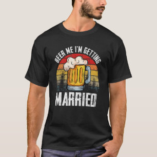 Retro Vintage Bier Gebt mir, ich heirate 18 T-Shirt