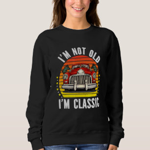 Retro Vintage Car Fan Im Old Im a Classic Sweatshirt
