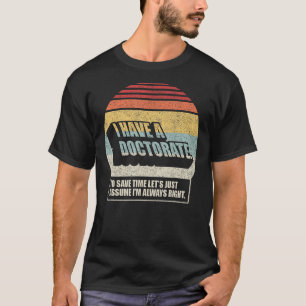 Retro Vintage Doktortitel Abschluss PhD Ich Habe E T-Shirt