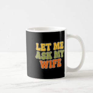 Retro Vintage Lass Mich Meine Frau Fragen Lustiger Kaffeetasse