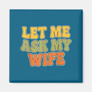 Retro Vintage Lass Mich Meine Frau Fragen Lustiger Magnet