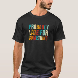 Retro Vintage Wahrscheinlich zu spät für den Momen T-Shirt
