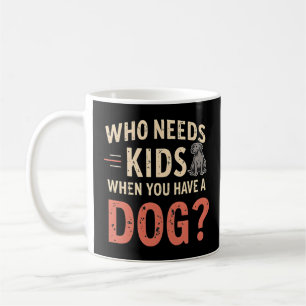 Retro.Wer braucht Kinder, wenn du einen Hund hast? Kaffeetasse