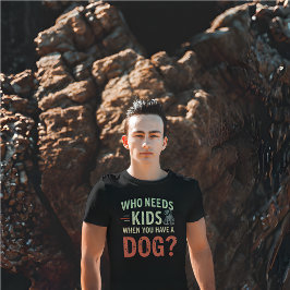 Retro.Wer braucht Kinder, wenn du einen Hund hast? T-Shirt