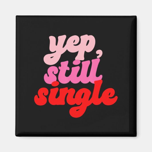 Retro Yep Still Single V Day Women Valentines Day  Magnet (Vorne)