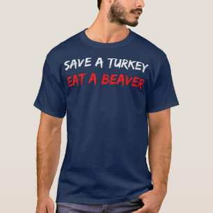 Rett A Turkey Eat A Beaver Funny Erntedank Humo T-Shirt