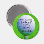 Rett das TEA für den Golfplatz...Gib mir KAFFEE. Magnet (Vorderseite/Rückseite)