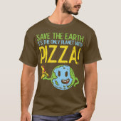 Rett der Erde ihren einzigen Planeten mit Pizza T-Shirt (Vorderseite)