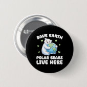 Rett der Erdpolarbären live Here Earth Day Button (Vorne & Hinten)