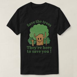 RETT DIE BÄUME, SIE SIND HIER, UM DICH RETTEN T-Shirt