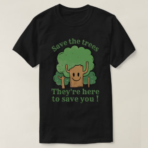 RETT DIE BÄUME, SIE SIND HIER, UM DICH RETTEN T-Shirt