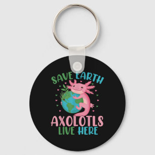 Rett Earth Axolotl Live Here Funny Earth Day Girls Schlüsselanhänger