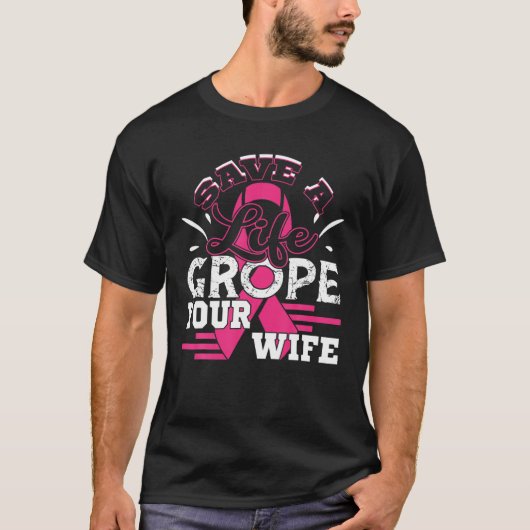 Rett Life Grope Ihre Ehefrau Brustkrebs T-Shirt (Vorderseite)