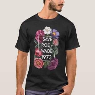 Rett Roe V Wade Florals Protest Feminist Supporter T-Shirt
