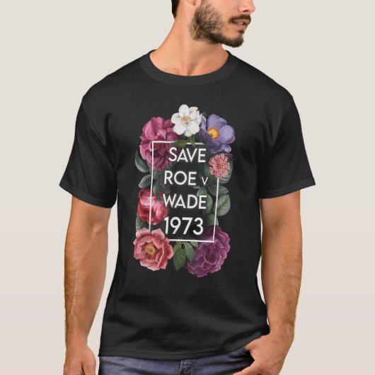 Rett Roe V Wade Florals Protest Feminist Supporter T-Shirt (Vorderseite)