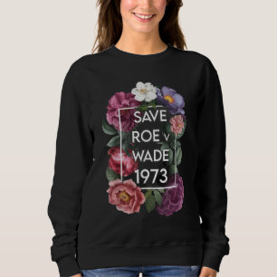 Rett Roe / Wade Floral Pro Choice Protest Feminist Sweatshirt