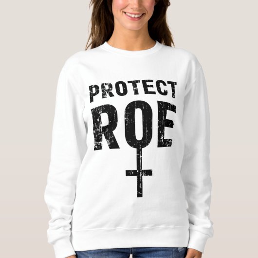 Rett Roe / Wade Pro Choice Protest Feminist Sweatshirt (Vorderseite)