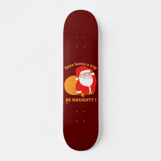 RETT SANTA A TRIP, BE NAUGHTY lustige Santa Claus Skateboard (Vorne)