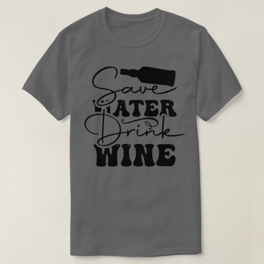 Rett Späterer Drink Wein T-Shirt (Design vorne)