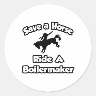 Rette ein Pferd, fahre einen Boilermaker Runder Aufkleber